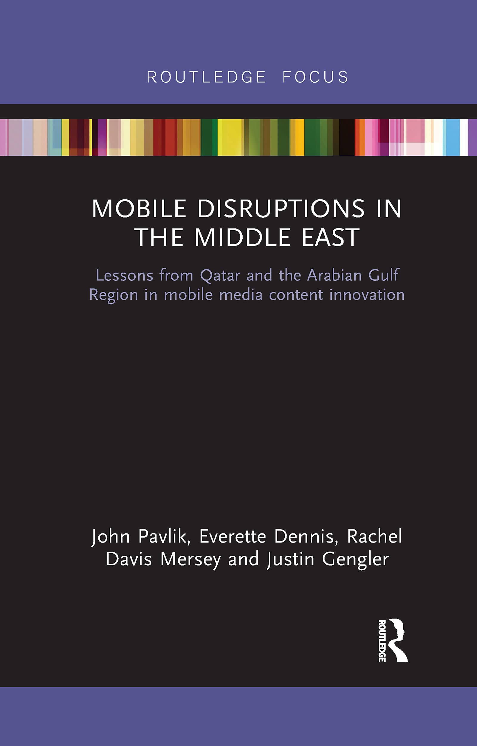 Mobile Disruptions in the Middle East: Lessons from Qatar and the Arabian Gulf Region in mobile media content innovation (Disruptions: Studies in Digital Journalism)