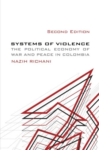 Systems of Violence, Second Edition: Second Edition, The Political Economy of War and Peace in Colombia (SUNY series in Global Politics)