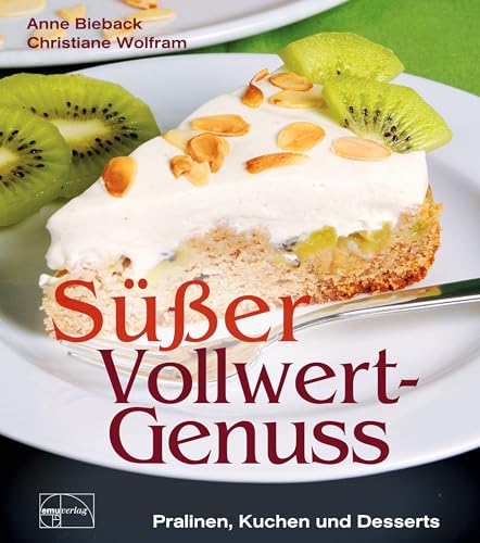 Süßer Vollwert-Genuss: Pralinen, Kuchen und Desserts