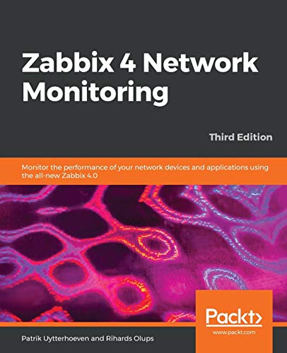 Zabbix 4 Network Monitoring: Monitor the performance of your network devices and applications using the all-new Zabbix 4.0, 3rd Edition (English Edition)
