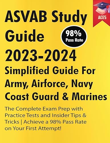 ASVAB Study Guide 2023-2024: Simplified Guide For Army, Airforce, Navy Coast Guard & Marines | The Complete Exam Prep with Practice Tests and Insider ... a 98% Pass Rate on Your First Attempt!