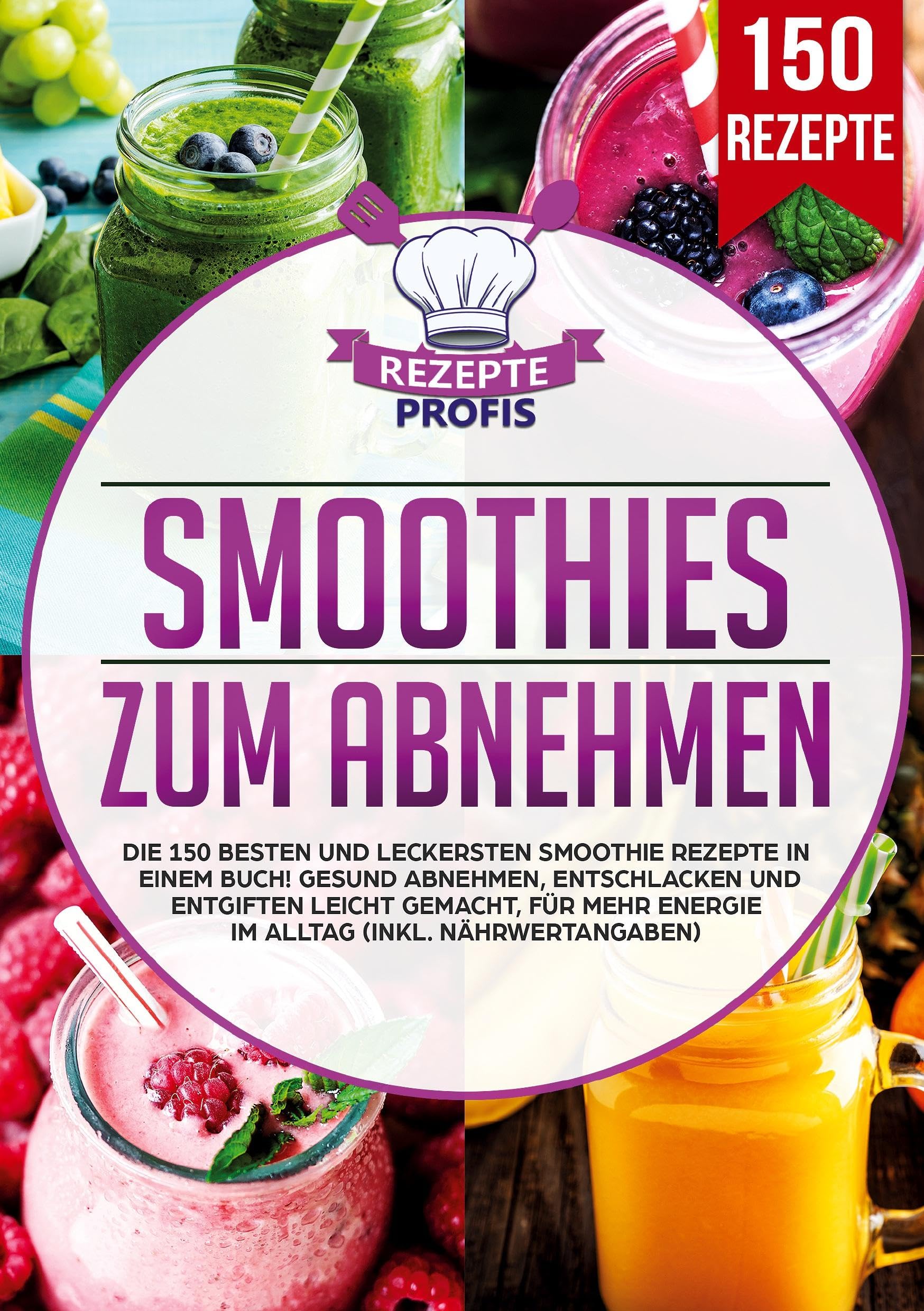 Smoothies zum Abnehmen: Die 150 besten und leckersten Smoothie Rezepte in einem Buch! Gesund Abnehmen, Entschlacken und Entgiften leicht gemacht, für mehr Energie im Alltag (inkl. Nährwertangaben)