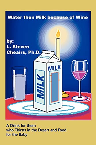 Water then Milk because of Wine: A Drink for them who Thirsts in the Desert and Food for the Baby: A Drink of Them Who Thirsts in the Desert and Food for the Baby