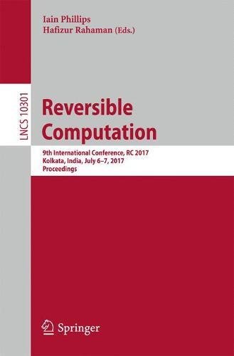 Reversible Computation: 9th International Conference, RC 2017, Kolkata, India, July 6-7, 2017, Proceedings (Lecture Notes in Computer Science)