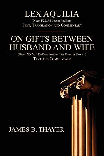 Lex Aquilia (Digest IX,2, Ad Legum Aquiliam): Text, Translation and Commentary. On Gifts Between Husband and Wife (Digest XXIV, 1, De Donationibus Inter Virum et Uxorem) Text and Commentary.