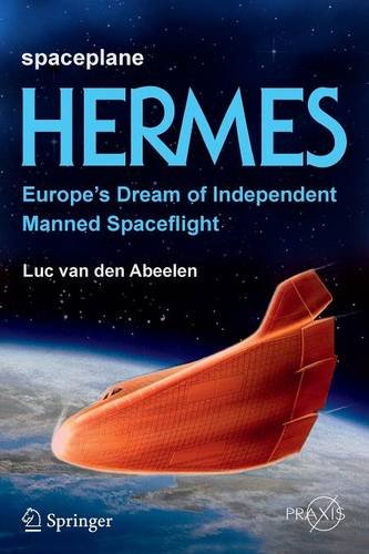 Spaceplane HERMES: Europe's Dream of Independent Manned Spaceflight (Springer Praxis Books)