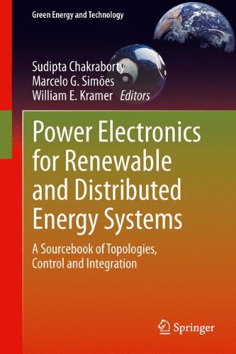 Power Electronics for Renewable and Distributed Energy Systems: A Sourcebook of Topologies, Control and Integration (Green Energy and Technology)