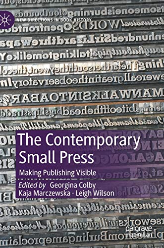 The Contemporary Small Press: Making Publishing Visible (New Directions in Book History)