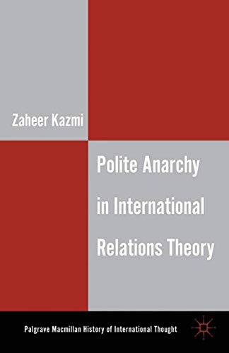 Polite Anarchy in International Relations Theory (The Palgrave Macmillan History of International Thought)