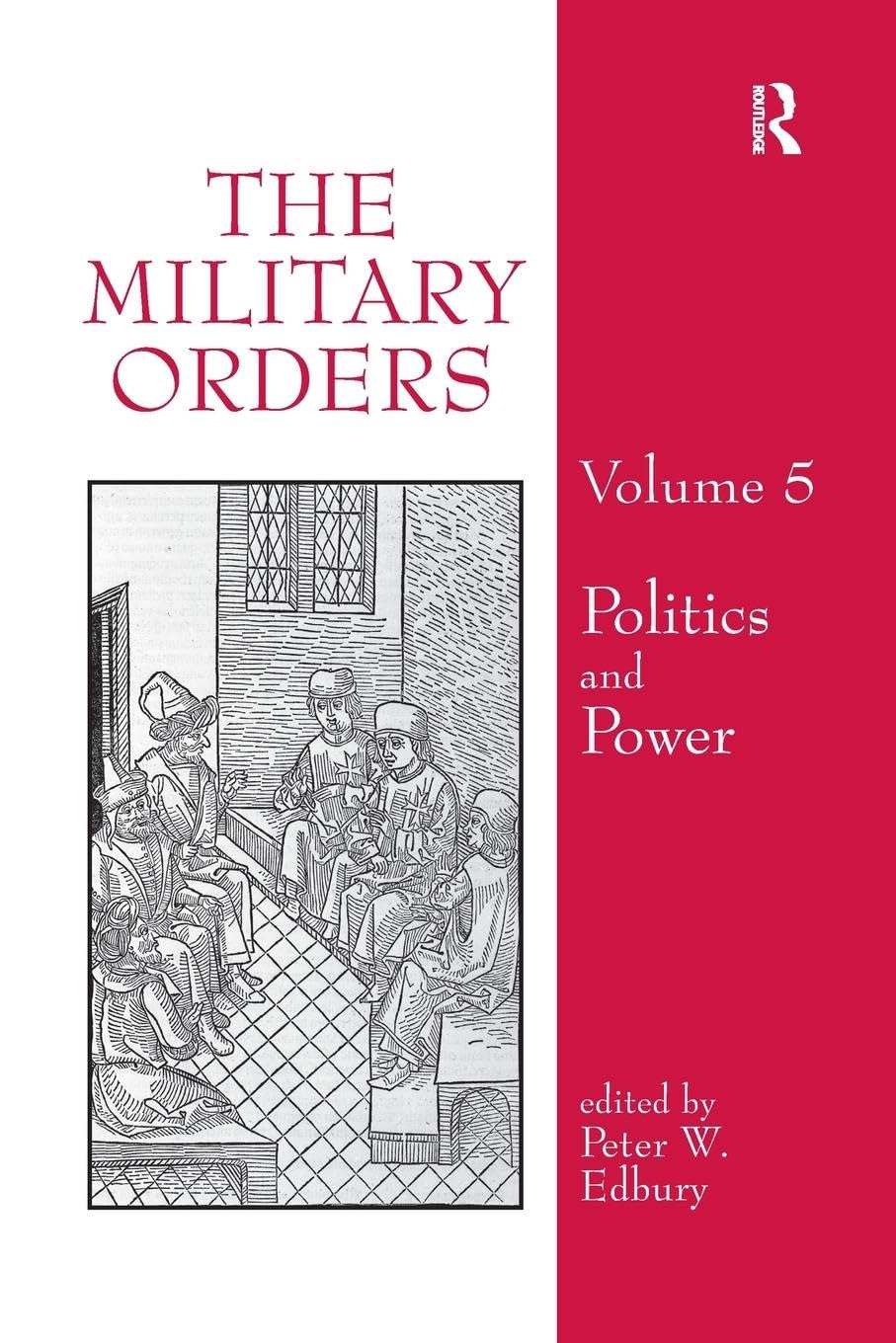 The Military Orders Volume V: Politics and Power (Military Orders, 5, Band 5)