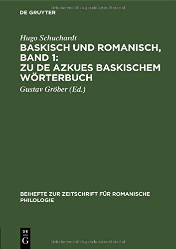 Baskisch und Romanisch, Band 1: Zu de Azkues Baskischem Wörterbuch: Zu De Azkues Baskischem Wörterbuch I. Band (Beihefte zur Zeitschrift für romanische Philologie, Band 6)