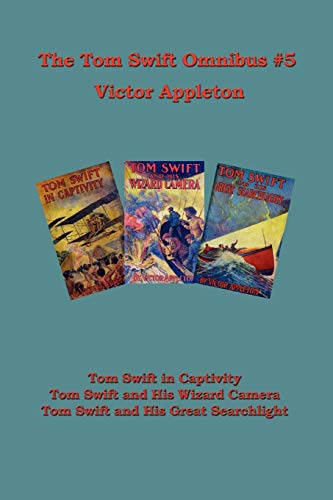 Tom Swift Omnibus #5: Tom Swift in Captivity, Tom Swift and His Wizard Camera, Tom Swift and His Great Searchlight