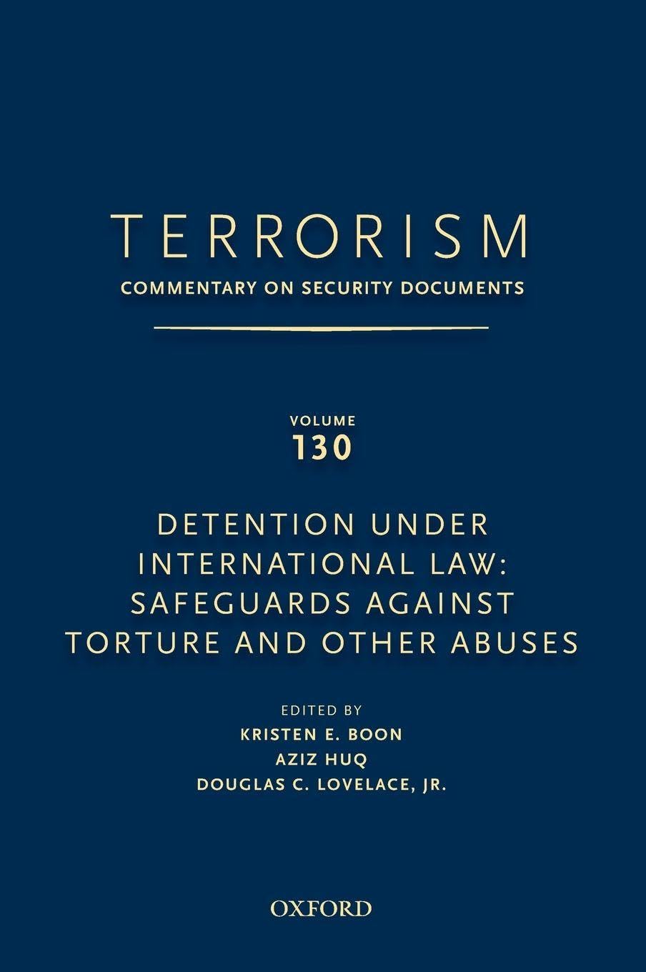 Terrorism: Commentary on Security Documents Volume 130: Detention Under International Law: Safeguards Against Torture and Other Abuses (Terrorism: Commentary on Security Documents, 130, Band 130)