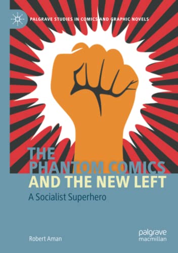 The Phantom Comics and the New Left: A Socialist Superhero (Palgrave Studies in Comics and Graphic Novels)