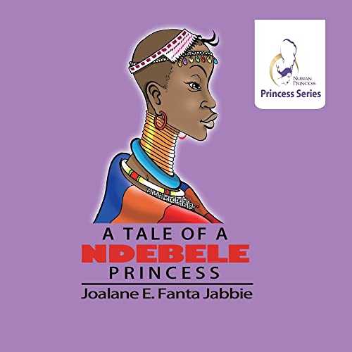 Nubian Princess Princesses Series: A Tale of a Ndebele princess