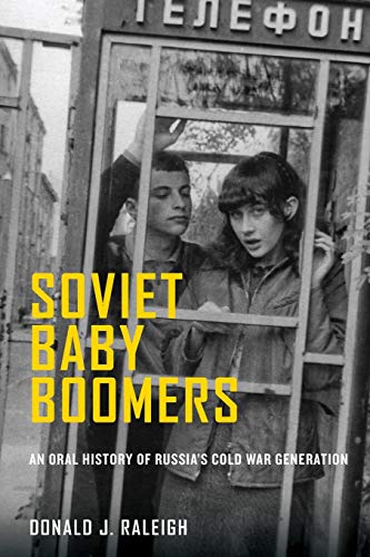 Soviet Baby Boomers: An Oral History of Russia's Cold War Generation (Oxford Oral History)