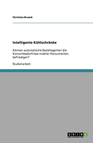 Intelligente Kühlschränke: Können automatische Bestellagenten die Konsumbedürfnisse mobiler Konsumenten befriedigen?