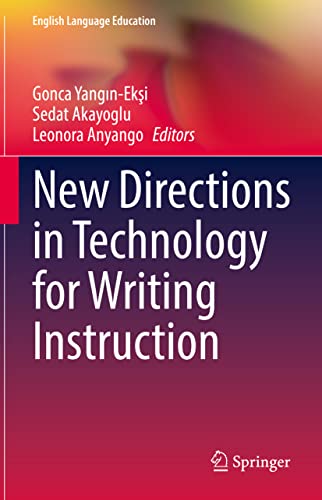 New Directions in Technology for Writing Instruction: Practices for English Language Teaching Classrooms (English Language Education, 30, Band 30)
