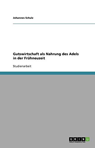 Gutswirtschaft als Nahrung des Adels in der Frühneuzeit