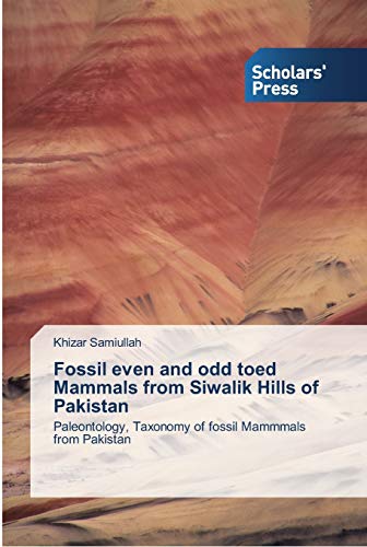 Fossil even and odd toed Mammals from Siwalik Hills of Pakistan: Paleontology, Taxonomy of fossil Mammmals from Pakistan