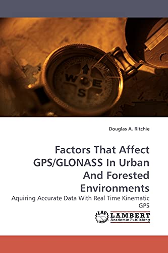 Factors That Affect GPS/GLONASS In Urban And Forested Environments: Aquiring Accurate Data With Real Time Kinematic GPS