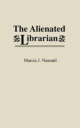 The Alienated Librarian (New Directions in Information Management)