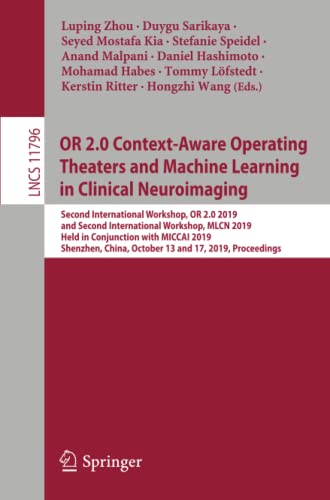 OR 2.0 Context-Aware Operating Theaters and Machine Learning in Clinical Neuroimaging: Second International Workshop, OR 2.0 2019, and Second ... Notes in Computer Science, Band 11796)