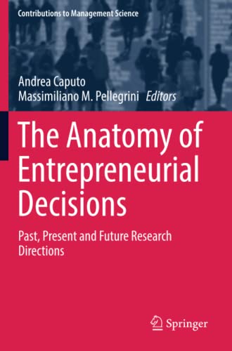 The Anatomy of Entrepreneurial Decisions: Past, Present and Future Research Directions (Contributions to Management Science)