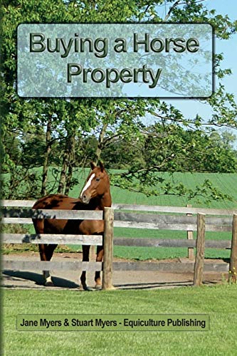 Buying a horse property: What you need to know: Buy the right property, for the right price, in the right place or what you really need to know so ... make a costly and heart-breaking mistake