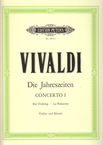 Die Jahreszeiten: Konzert für Violine, Streicher und Basso continuo E-dur op. 8 Nr. 1 RV 269 Der Frühling: Vier Konzerte für Violine und Streichorchester / Opus VIII / Nr. 1-4