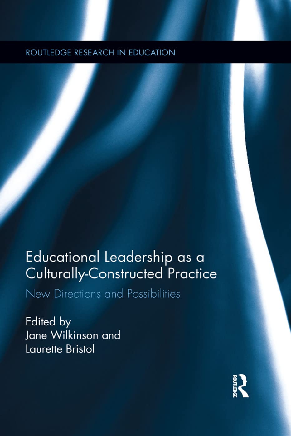 Educational Leadership as a Culturally-Constructed Practice: New Directions and Possibilities (Routledge Research in Education)