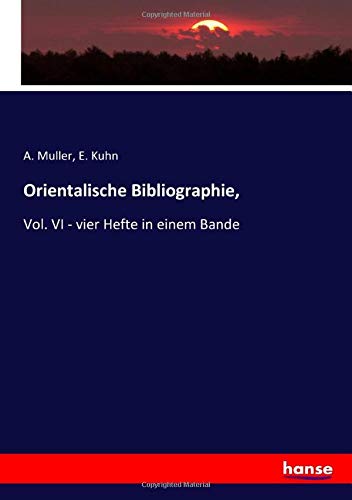 Orientalische Bibliographie,: Vol. VI - vier Hefte in einem Bande
