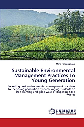 Sustainable Environmental Management Practices To Young Generation: Investing best environmental management practices to the young generation by ... and good ways of disposing solid wastes