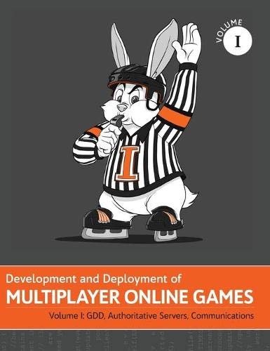 Development and Deployment of Multiplayer Online Games, Vol. I: GDD, Authoritative Servers, Communications (Development and Deployment of Multiplayer Games, Band 1)