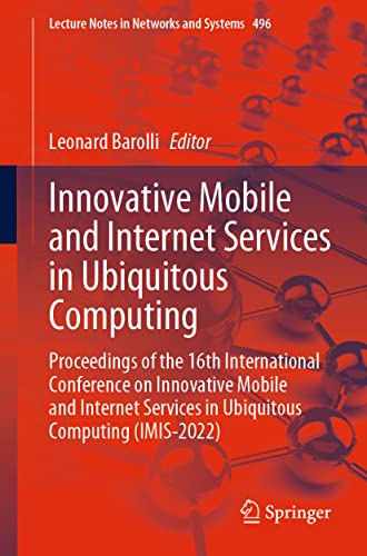 Innovative Mobile and Internet Services in Ubiquitous Computing: Proceedings of the 16th International Conference on Innovative Mobile and Internet ... Notes in Networks and Systems, 496, Band 496)