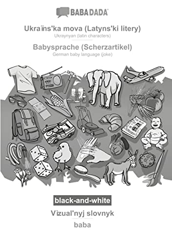 BABADADA black-and-white, Ukraïns'ka mova (Latyns'ki litery) - Babysprache (Scherzartikel), Vìzual'nyj slovnyk - baba: Ukraynyan (latin characters) - German baby language (joke), visual dictionary