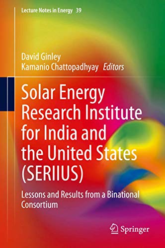 Solar Energy Research Institute for India and the United States (SERIIUS): Lessons and Results from a Binational Consortium (Lecture Notes in Energy, 39, Band 39)