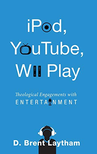 iPod, YouTube, Wii Play: Theological Engagements with Entertainment