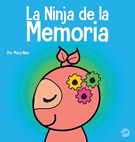 La Ninja de la Memoria: Un libro para niños sobre el aprendizaje y la mejora de la memoria (Ninja Life Hacks Spanish)