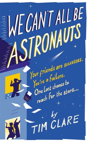 We Can't All Be Astronauts: Your Friends Are Successes. You're a Failure. One Last Chance to Reach for the Stars...: Your Friends Are Successes. ... One Last Chance to Follow Your Dreams...