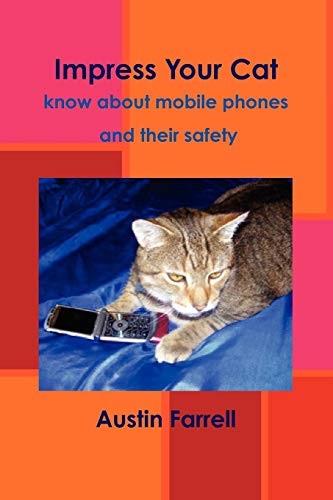 Impress Your Cat - Know About Mobile Phones And Their Safety