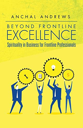 Beyond Frontline Excellence: Spirituality in Business for Frontline Professionals