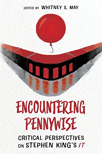 Encountering Pennywise: Critical Perspectives on Stephen King’s IT (Horror and Monstrosity Studies Series)