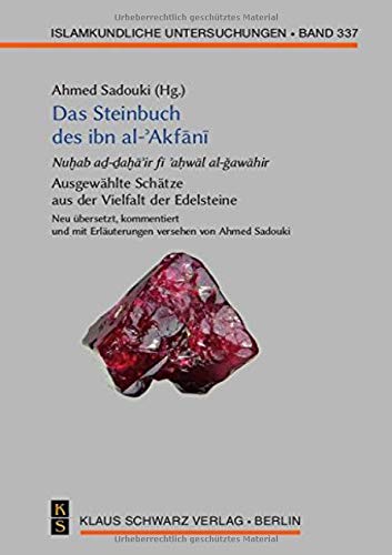Das Steinbuch des ibn al-ʾAkfānī: Ausgewählte Schätze aus der Vielfalt der Edelsteine (Islamkundliche Untersuchungen, 337)