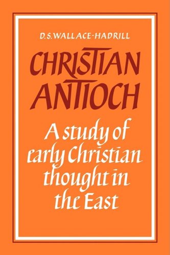 Christian Antioch: A Study of Early Christian Thought in the East