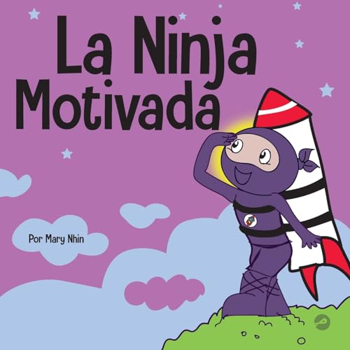 La Ninja Motivado: Un libro de aprendizaje social y emocional para niños sobre la motivación (Ninja Life Hacks Spanish, Band 46)