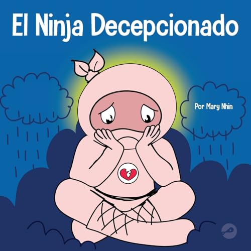 El Ninja Decepcionado: Un libro infantil social y emocional sobre el buen espíritu deportivo y cómo lidiar con la decepción (Ninja Life Hacks Spanish, Band 13)