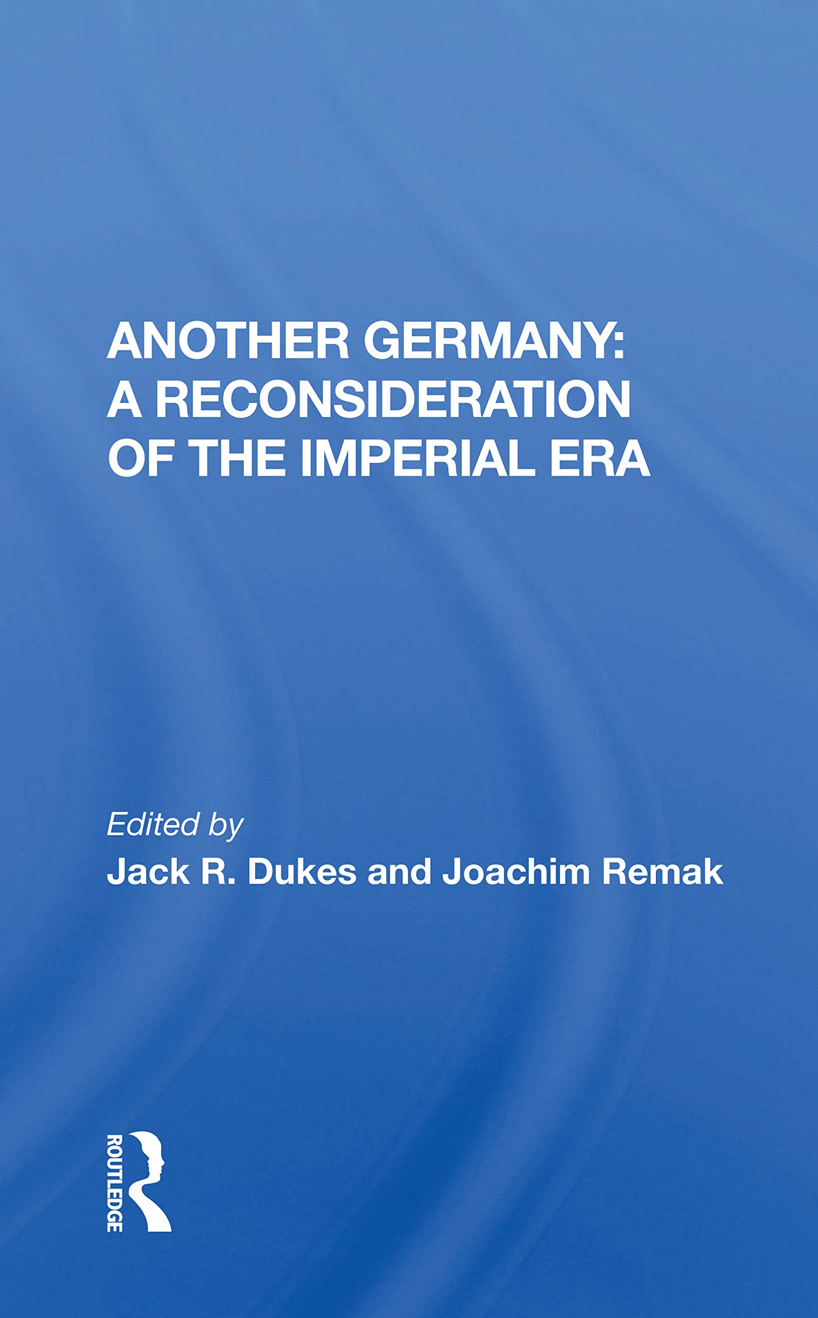 Another Germany: A Reconsideration of the Imperial Era: A Reconsideration Of The Imperial Era