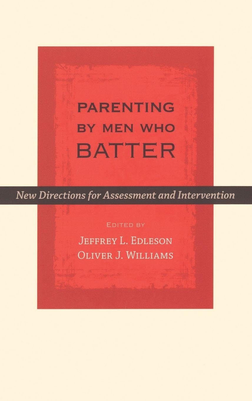 Parenting by Men Who Batter: New Directions for Assessment and Intervention (Interpersonal Violence)