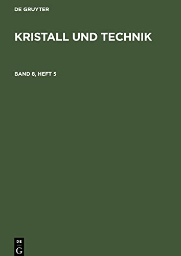 Kristall und Technik, Band 8, Heft 5, Kristall und Technik Band 8, Heft 5